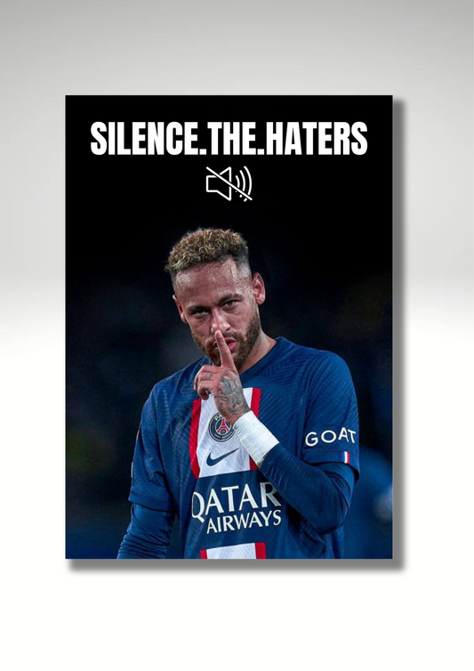 Neymar - Silence the haters.